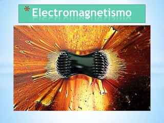 * Electromagnetismo
 