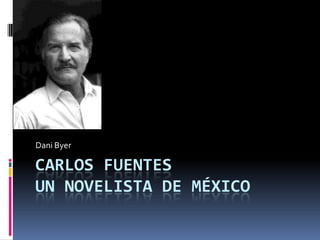 Carlos FuentesUn novelista de México  DaniByer 