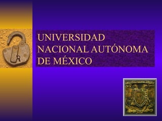 UNIVERSIDAD
NACIONAL AUTÓNOMA
DE MÉXICO
 