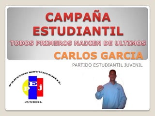 CARLOS GARCIA
PARTIDO ESTUDIANTIL JUVENIL

 