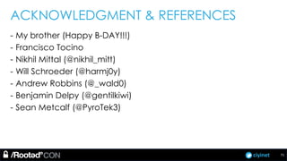 ciyinet
ACKNOWLEDGMENT & REFERENCES
- My brother (Happy B-DAY!!!)
- Francisco Tocino
- Nikhil Mittal (@nikhil_mitt)
- Will Schroeder (@harmj0y)
- Andrew Robbins (@_wald0)
- Benjamin Delpy (@gentilkiwi)
- Sean Metcalf (@PyroTek3)
71
 