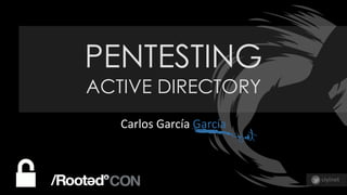 PENTESTING
ACTIVE DIRECTORY
Carlos García García
ciyinet
 