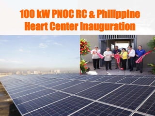 100 kW PNOC RC & Philippine
Heart Center Inauguration
 