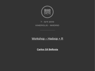Workshop – Hadoop + R

Carlos Gil Bellosta

 