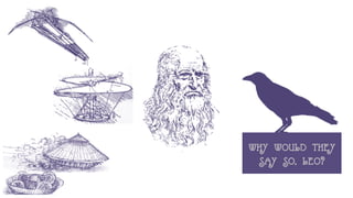 WHY WOULD THEY
SAY SO, LEO?
 