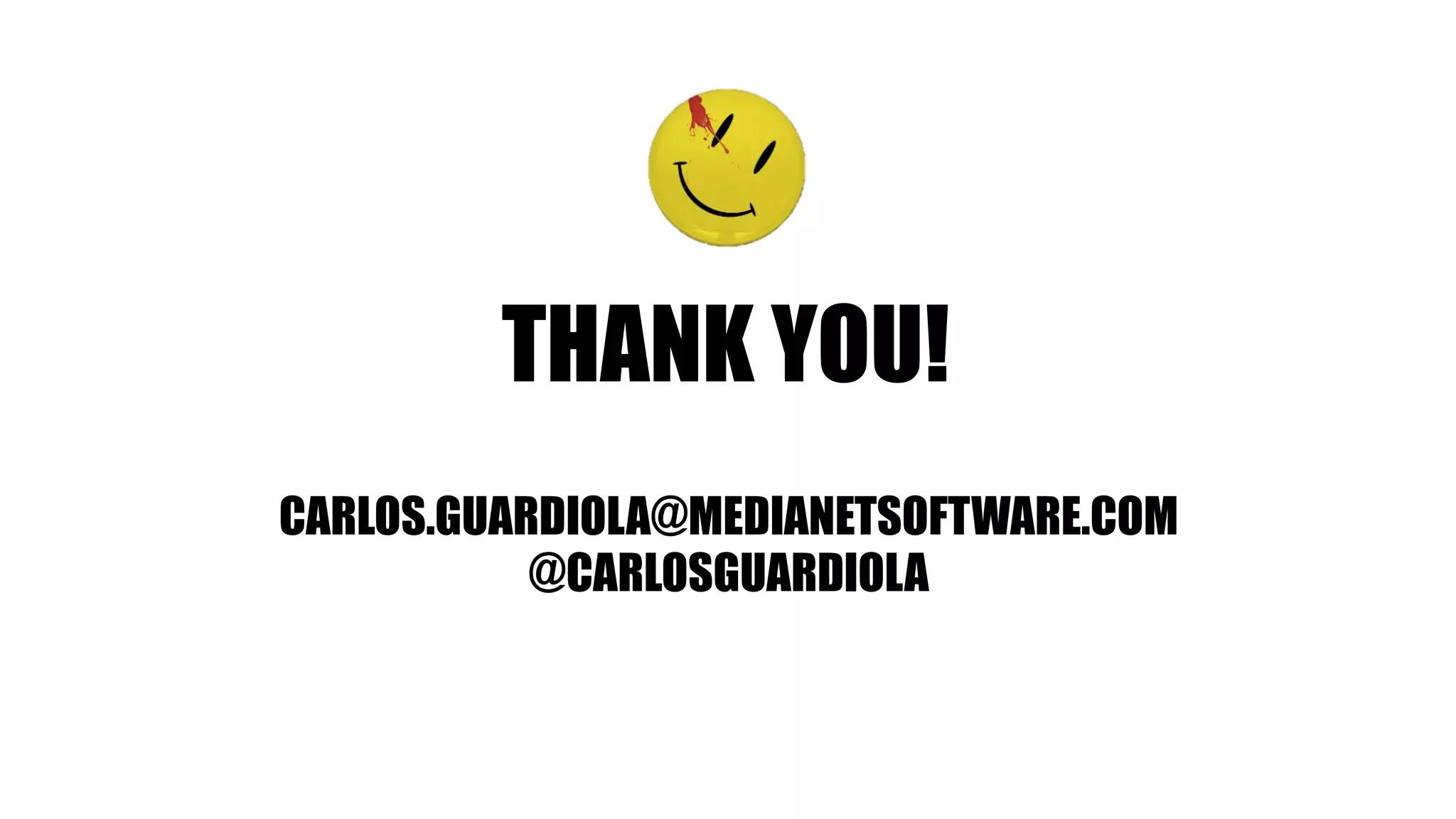 THANK YOU!
CARLOS.GUARDIOLA@MEDIANETSOFTWARE.COM
@CARLOSGUARDIOLA
 