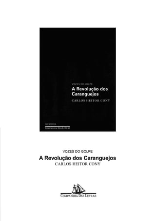 VOZES DO GOLPE
A Revolução dos Caranguejos
CARLOS HEITOR CONY
 