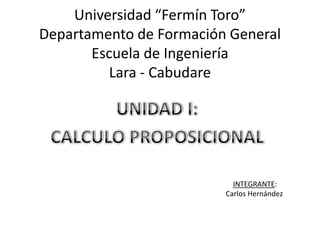 Universidad “Fermín Toro”
Departamento de Formación General
Escuela de Ingeniería
Lara - Cabudare
INTEGRANTE:
Carlos Hernández
 