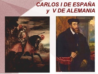 CARLOS I DE ESPAÑA
   y V DE ALEMANIA
 