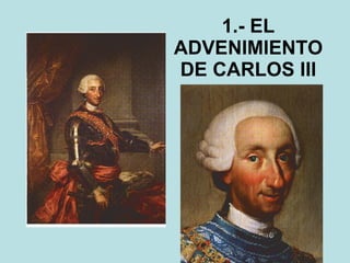 1.- EL ADVENIMIENTO DE CARLOS III 