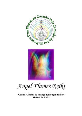 Angel Flames Reiki
Carlos Alberto de França Rebouças Junior
Mestre de Reiki
 