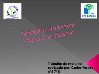 Trabalho de moral foi
realizado por: Carlos Pereira
nº5 7º B
 