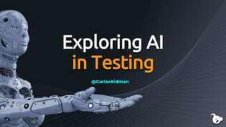 Exploring AI
in Testing
@CarlosKidman
 