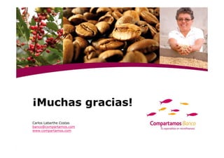 ¡Muchas gracias!
Carlos Labarthe Costas
banco@compartamos.com
www.compartamos.com
 