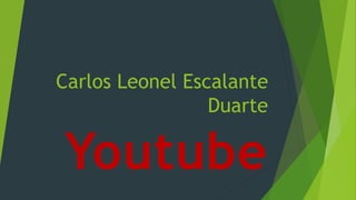 Carlos Leonel Escalante
Duarte
Youtube
 