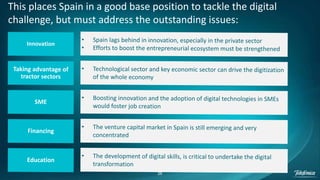 26
This places Spain in a good base position to tackle the digital
challenge, but must address the outstanding issues:
 