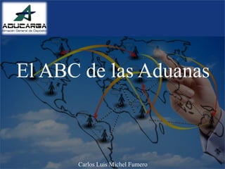El ABC de las Aduanas
Carlos Luis Michel Fumero
 