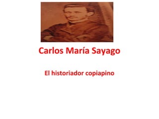 Carlos María Sayago
El historiador copiapino
 