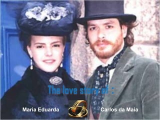 Thelovestoryof: Carlos da Maia Maria Eduarda 