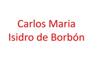 Carlos Maria
Isidro de Borbón
 
