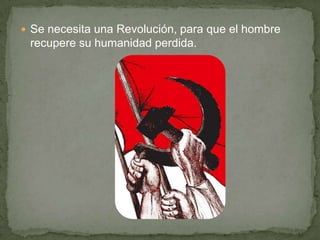 Para Marx, la propiedad privada hace a las personas tan «estúpidas y estrechas de miras» que sólo perciben un objeto como suyo cuando lo poseen; es decir, cuando lo «comen, lo beben, lo visten, o lo habitan». De esto resulta que el hombre (el trabajador) sólo se siente libre en sus funciones animales, en el comer, beber, engendrar, y todo lo más en aquello que toca a la habitación y al atavío, y en cambio en sus funciones humanas se siente como animal. Lo animal se convierte en lo humano y lo humano en animal.