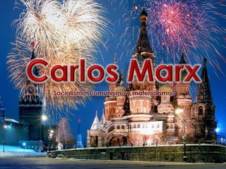 Carlos Marx Socialismo, comunismo y materialismo. 