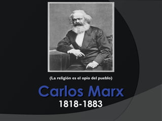 (La religión es el opio del pueblo)



Carlos Marx
     1818-1883
 