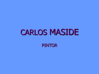 CARLOS  MASIDE PINTOR 