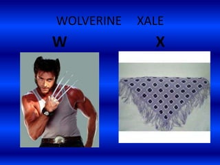 WOLVERINE XALE
W X