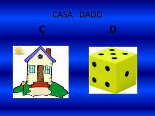 CASA DADO
C D