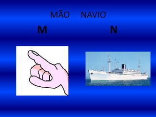 MÃO NAVIO
M N
