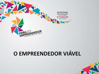 O EMPREENDEDOR VIÁVEL