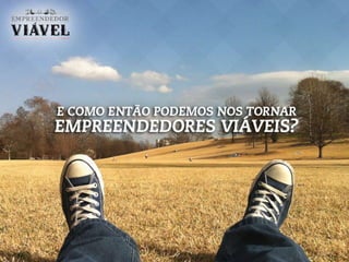 O Empreendedor Viável