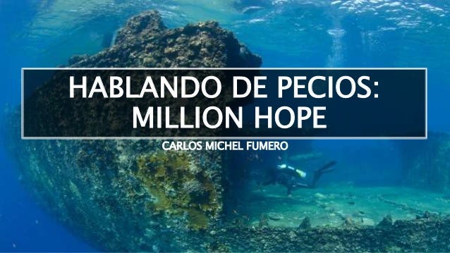 HABLANDO DE PECIOS:
MILLION HOPE
CARLOS MICHEL FUMERO
 