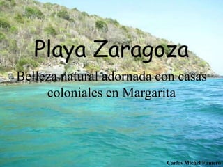 Playa Zaragoza
Belleza natural adornada con casas
coloniales en Margarita
Carlos Michel Fumero
 