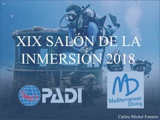 Carlos Michel Fumero
XIX SALÓN DE LA
INMERSIÓN 2018
 