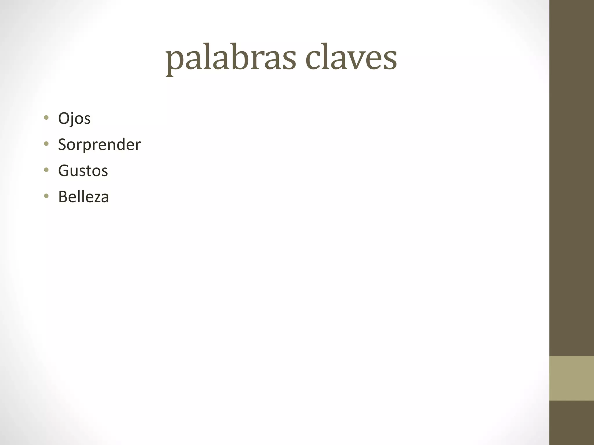 palabras claves
• Ojos
• Sorprender
• Gustos
• Belleza
 