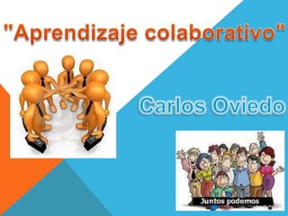 "Aprendizaje colaborativo" Carlos Oviedo 