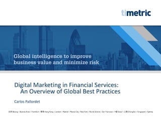 1
Digital Marketing in Financial Services:
An Overview of Global Best Practices
Carlos Pallordet
 