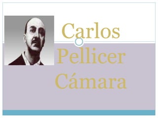 Carlos
Pellicer
Cámara
 