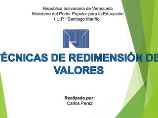 Realizado por:
Carlos Perez
República bolivariana de Venezuela
Ministerio del Poder Popular para la Educación
I.U.P. ‘‘Santiago Mariño’’
 
