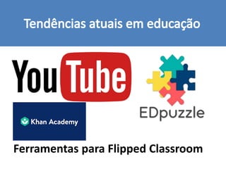 Ferramentas para Flipped Classroom
 