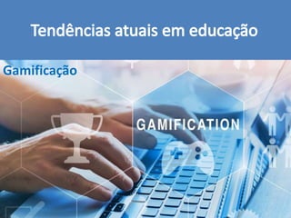 Gamificação
 