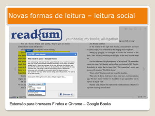 Novas formas de leitura – leitura social




Extensão para browsers Firefox e Chrome – Google Books
 