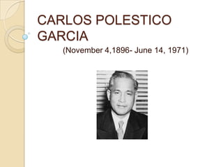 CARLOS POLESTICO GARCIA (November 4,1896- June 14, 1971) 