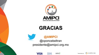 Desarrollado por:
GRACIAS
@AMIPCI
@cponcebeltran
presidente@amipci.org.mx
 
