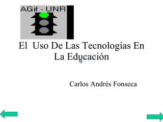 El  Uso De Las Tecnologías En La Educación Carlos Andrés Fonseca 