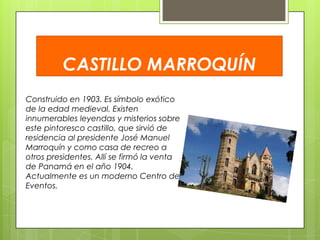 CASTILLO MARROQUÍN
Construido en 1903. Es símbolo exótico
de la edad medieval. Existen
innumerables leyendas y misterios sobre
este pintoresco castillo, que sirvió de
residencia al presidente José Manuel
Marroquín y como casa de recreo a
otros presidentes. Allí se firmó la venta
de Panamá en el año 1904.
Actualmente es un moderno Centro de
Eventos.

 