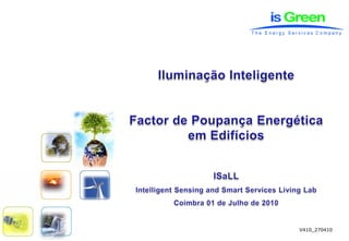 GreenLamp®




Intelligent Sensing and Smart Services Living Lab           Pág. 1
                                                        V410_270410
 