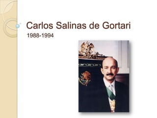 Carlos Salinas de Gortari
1988-1994
 